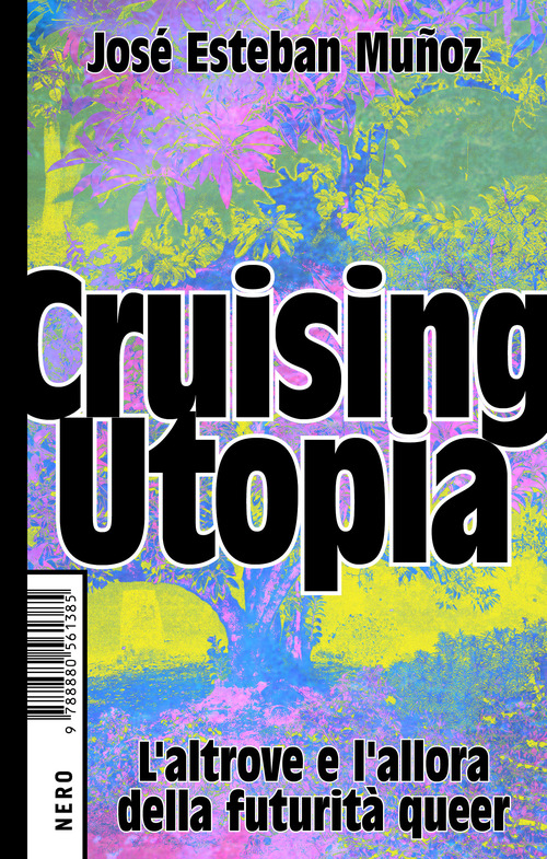 Cruising Utopia. L'altrove e l'allora della futurit&agrave; queer