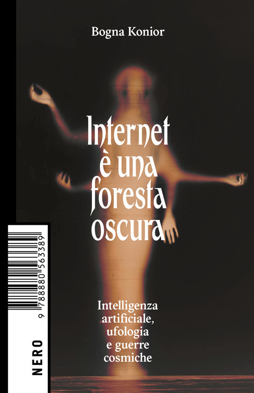 Internet &egrave; una foresta oscura. Intelligenza artificiale, ufologia e guerre cosmiche