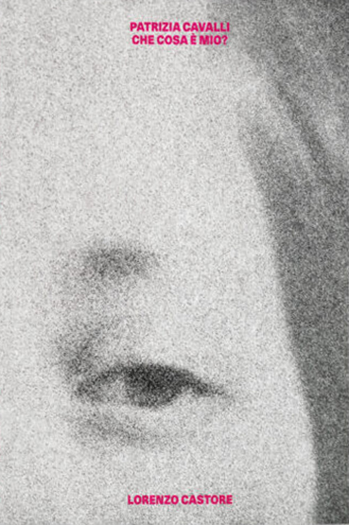 Patrizia Cavalli. Che cosa è mio?