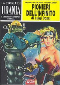 La storia di Urania e della fantascienza in Italia. I pionieri dell'infinito
