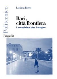 Bari, citt&agrave; frontiera. La transizione oltre il margine