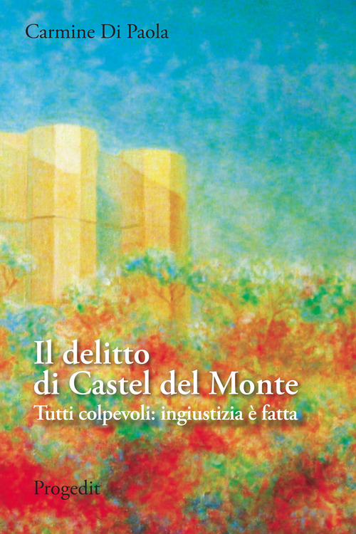 Il delitto di Castel del Monte. Tutti colpevoli: ingiustizia &egrave; fatta