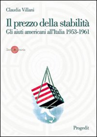 Il prezzo della stabilit&agrave;. Gli aiuti americani all'Italia 1953-1961