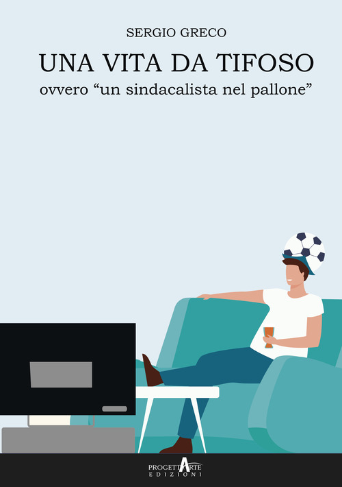 Una vita da tifoso ovvero &laquo;un sindacalista nel pallone&raquo;