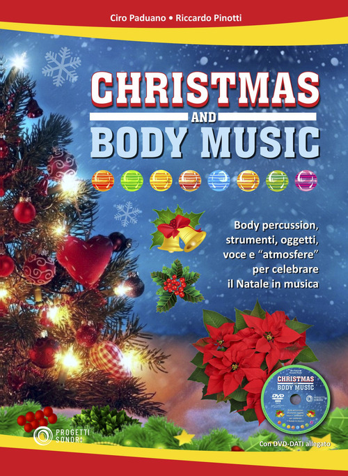 Christmas and body music. Body percussion, strumenti, oggetti, voce e "atmosfere" per celebrare il Natale in musica