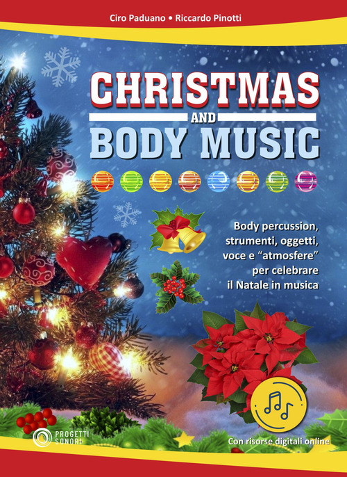 Christmas and body music. Body percussion, strumenti, oggetti, voce e "atmosfere" per celebrare il Natale in musica