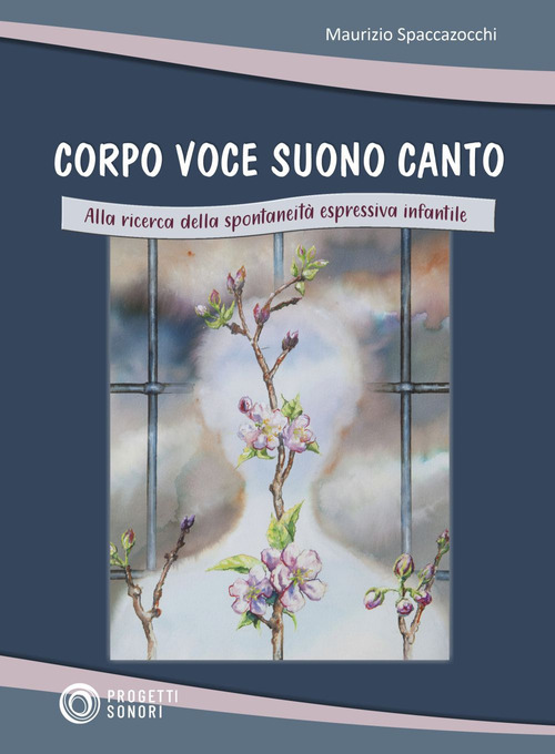 Corpo voce suono canto. Alla ricerca della spontaneit&agrave; espressiva infantile