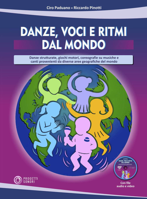Danze, voci e ritmi dal mondo. Danze strutturate, giochi motori, coreografie su musiche e canti provenienti da diverse aree geografiche del mondo
