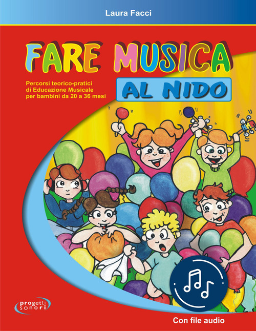 Fare musica al nido. Percorsi teorico-pratici di educazione musicale per bambini da 20 a 36 mesi