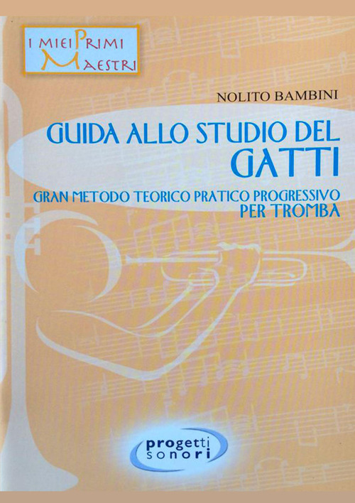 Guida allo studio del Gatti. Gran metodo teorico pratico progressivo per tromba