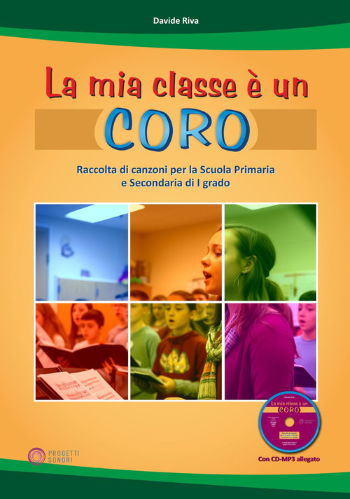La mia classe &egrave; un coro. Raccolta di canzoni per la Scuola Primaria e Secondaria di I grado