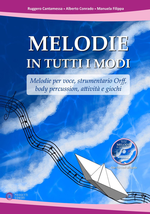 Melodie in tutti i modi. Melodie per voce, strumentario Orff, body percussion, attivit&agrave; e giochi