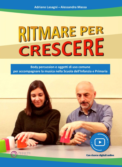Ritmare per crescere. Body percussion e oggetti di uso comune per accompagnare la musica nella scuola dell'infanzia e primaria