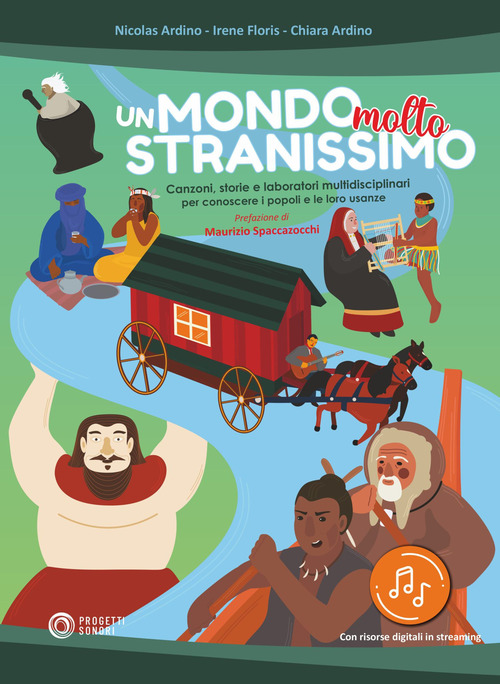 Un mondo molto stranissimo. Canzoni, storie e laboratori multidisciplinari per conoscere i popoli e le loro usanze