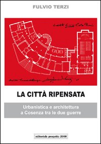 La citt&agrave; ripensata. Urbanistica e architettura a Cosenza tra le due guerre