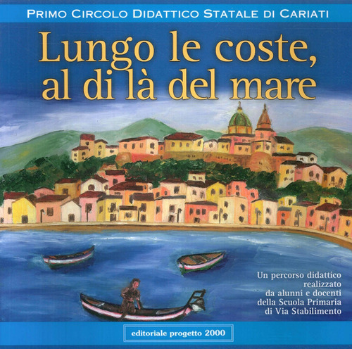 Lungo le coste, al di l&agrave; del mare. Un percorso didattico realizzato da alunni e docenti della Scuola primaria di via Stabilimento
