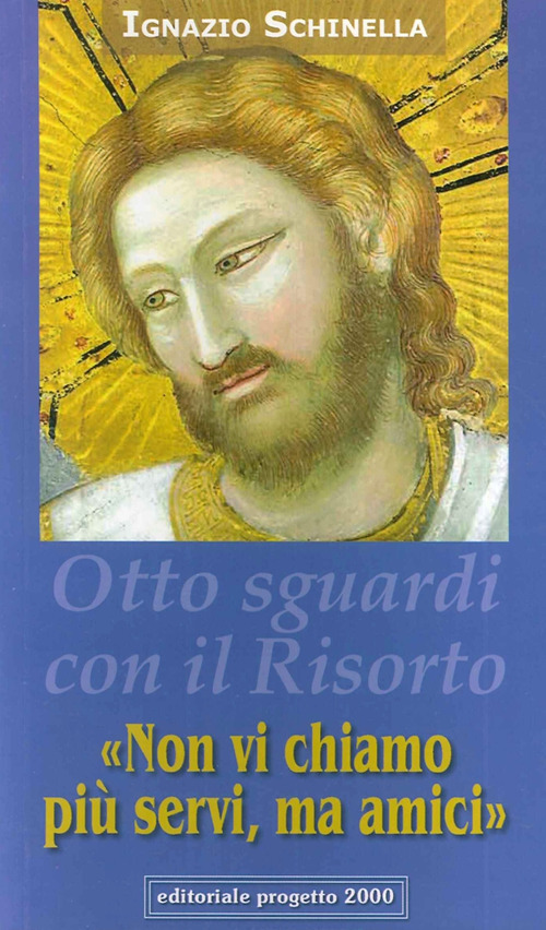 &laquo;Non vi chiamo pi&ugrave; servi, ma amici&raquo; Otto sguardi con il Cristo risorto