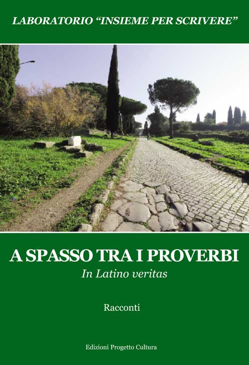 A spasso tra i proverbi. In Latino veritas. Laboratorio &laquo;Insieme per scrivere&raquo;