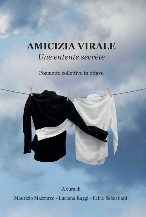 Amicizia virale. Une entente secr&egrave;te. Poemetto collettivo in ottave