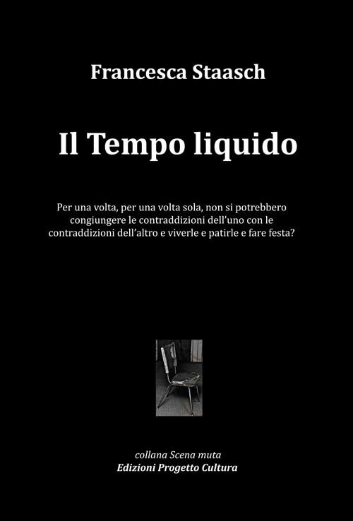 Il tempo liquido. Per una volta, per una volta sola, non si potrebbero congiungere le contraddizioni dell'uno con le contraddizioni dell'altro e viverle e patirle e fare festa?