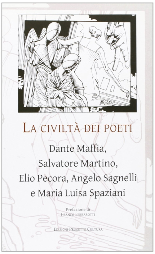 La civilt&agrave; dei poeti. Dante Maffia, Salvatore Martino, Elio Pecora, Angelo Sagnelli e Maria Luisa Spaziani