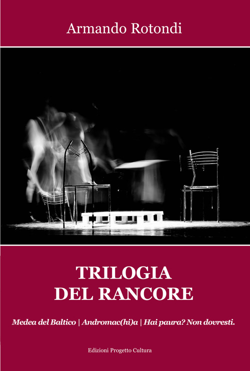 Trilogia del rancore. Medea del Baltico; Andromac(hi)a; Hai paura? Non dovresti