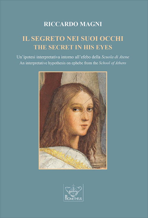Il segreto nei suoi occhi. Un'ipotesi interpretativa intorno all'efebo della Scuola di Atene-The secret in his eyes. An interpretative hypothesis on ephebe from the School of Athens