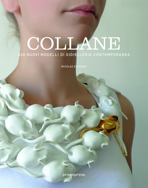Collane. 400+ nuovi modelli di gioielleria contemporanea