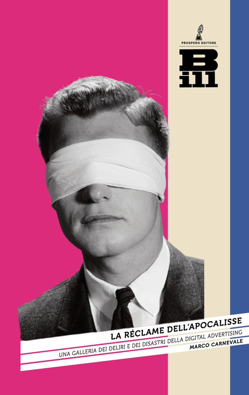 La r&eacute;clame dell'Apocalisse. Una galleria dei deliri e dei disastri della digital advertising