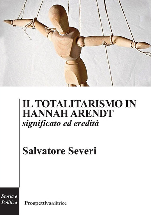 Il totalitarismo in Hannah Arendt. Significato ed eredit&agrave;