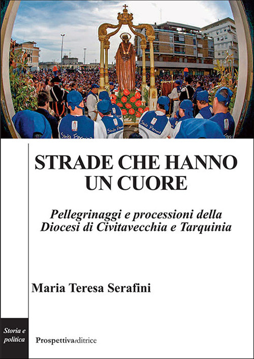 Strade che hanno un cuore. Pellegrinaggi e processioni della Diocesi di Civitavecchia e Tarquinia