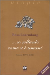 ... So soltanto come si è umani. Lettere 1891-1918