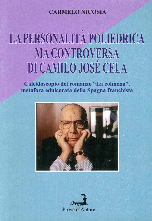 La personalit&agrave; poliedrica ma controversa di Camilo Jos&egrave; Cela. Caleidoscopio del romanzo &laquo;La Colmena&raquo;, metafora edulcorata della Spagna franchista