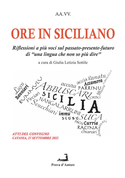 Ore in siciliano. Riflessioni a pi&ugrave; voci sul passato-presente-futuro di &laquo;una lingua che non so pi&ugrave; dire&raquo;