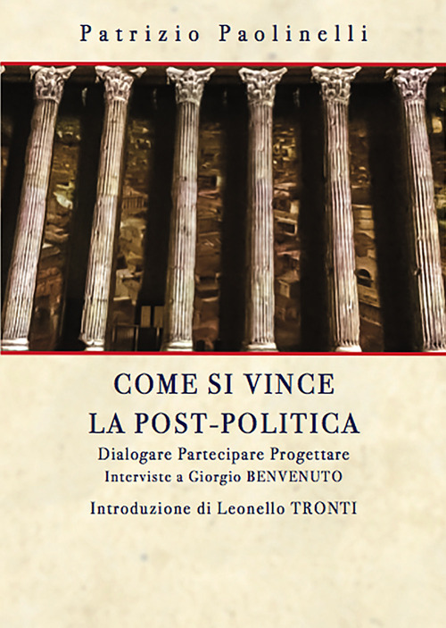 Come si vince la post-politica. Dialogare partecipare progettare. Interviste a Giorgio Benvenuto
