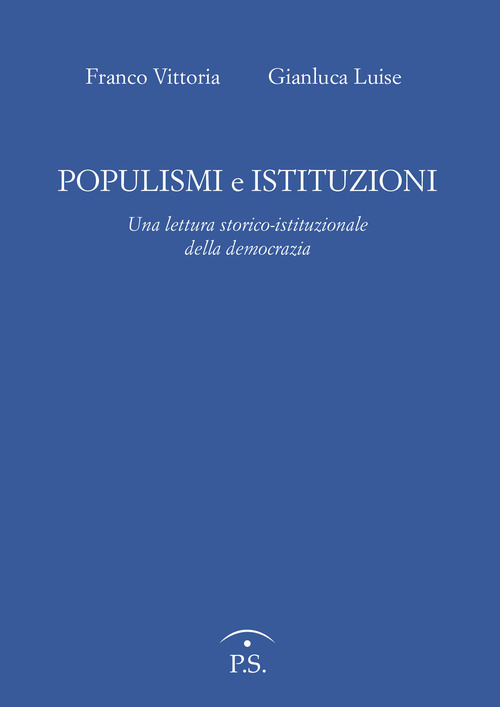 Populismi e Istituzioni. Una lettura storico istituzionale della democrazia