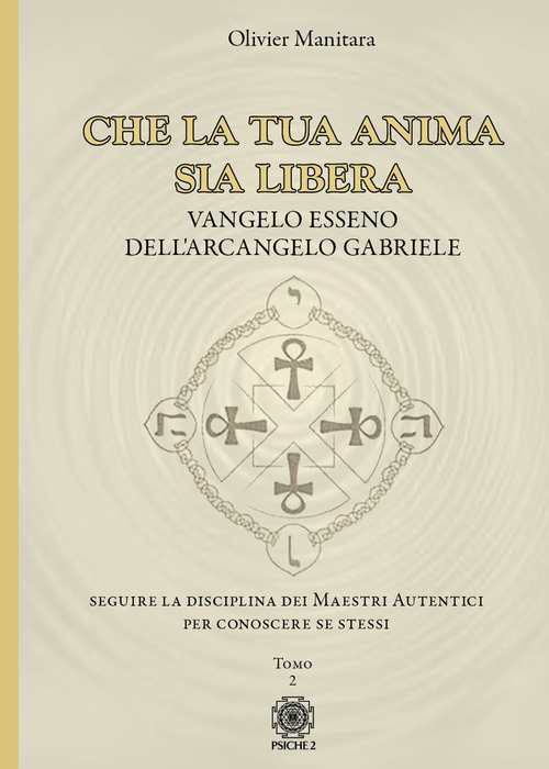 Che la tua anima sia libera. Vangelo esseno dell'arcangelo Gabriele
