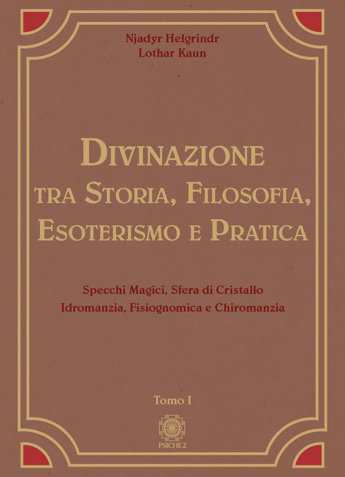 Divinazione. Tra storia, filosofia, esoterismo e pratica