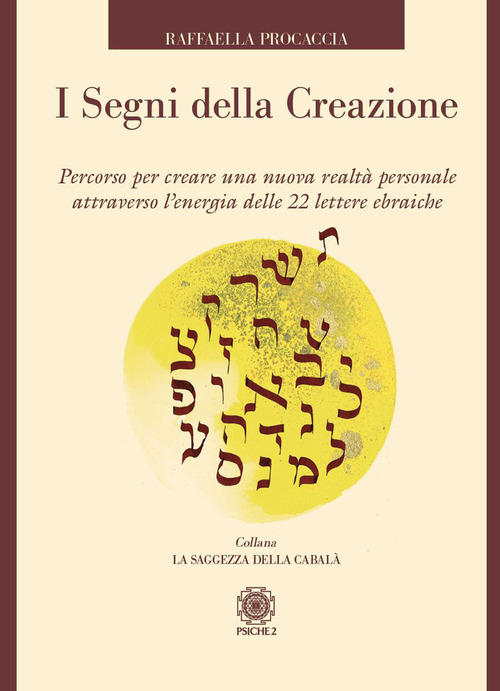 I segni della creazione. Percorso per creare una nuova realtà personale attraverso l'energia delle 22 lettere ebraiche