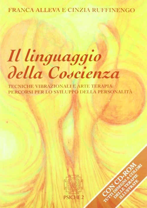 Il linguaggio della coscienza. Pratiche vibrazionali e arte terapia: percorsi per lo sviluppo della personalit&agrave;