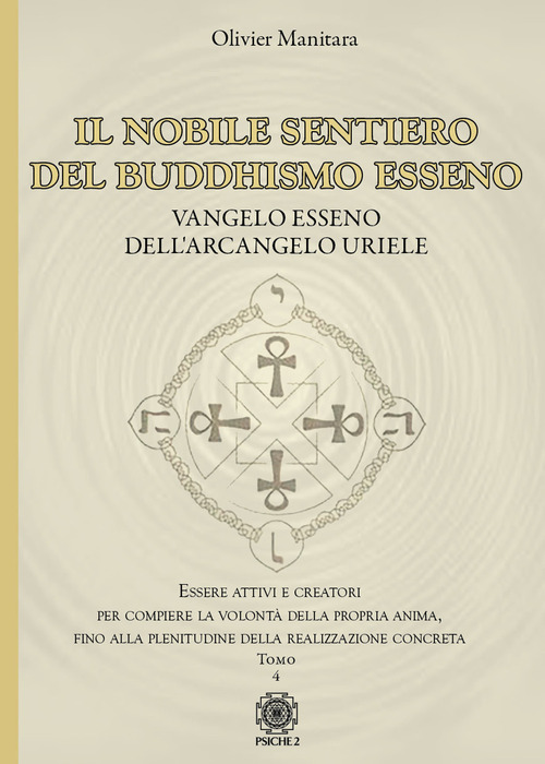 Il nobile sentiero del Buddhismo Esseno. Vangelo Esseno dell'Arcangelo Uriele. Essere attivi e creatori per compiere la volontà della propria anima, fino alla plenitudine della realizzazione concreta