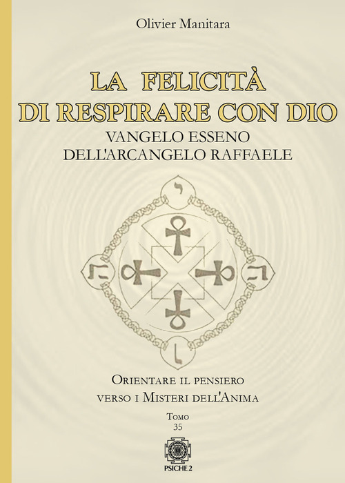 La felicità di respirare con Dio. Vangelo esseno dell'Arcangelo Raffaele