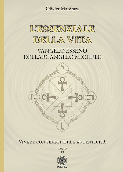 L'essenziale della vita. Vangelo esseno dell'Arcangelo Michele - Vivere con semplicità e autenticità - Tomo 13