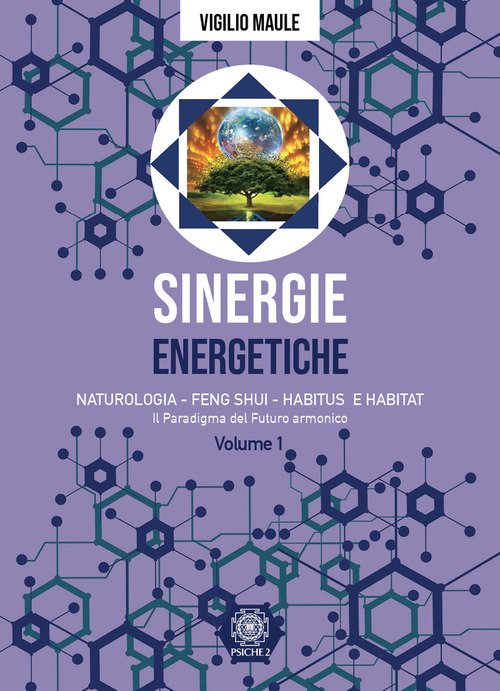 Sinergie energetiche. Naturologia - Feng Shui - Habitus e Habitat