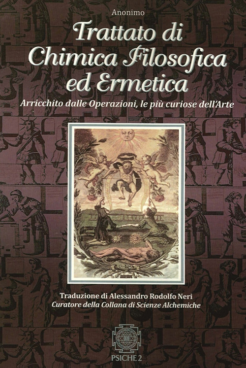 Trattato di chimica filosofica ed ermetica. Arricchito dalle Operazioni, le pi&ugrave; curiose dell'arte