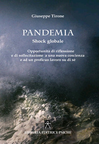 Pandemia. Shock globale. Opportunit&agrave; di riflessione e di sollecitazione a una nuova coscienza e ad un proficuo lavoro su di s&eacute;