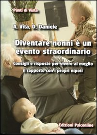 Diventare nonni &egrave; un evento straordinario. Consigli e risposte per vivere al meglio il rapporto con i propri nipoti