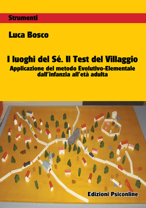 I luoghi del sé. Il test del villaggio. Applicazione del metodo evolutivo-elementale dall'infanzia all'età adulta