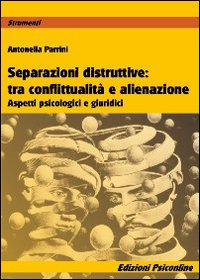 Separazioni ditruttive tra conflittualit&agrave; e alienazione. Aspetti psicologici e giuridici
