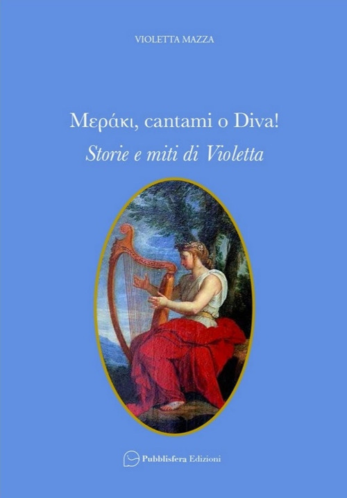 Mer&aacute;ki, cantami o Diva! Storie e miti di Violetta